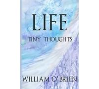Life - Tiny Thoughts: A collection of tiny thoughts to contemplate - spiritual philosophy: Volume 1