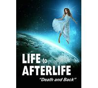 Life to Afterlife: Death and Back