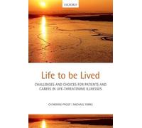 Life to be lived: Challenges and choices for patients and carers in life-threatening illnesses