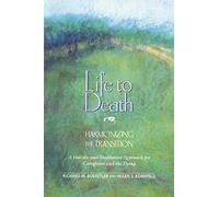 Life to Death - Harmonizing the Tradition: Harmonizing the Transition: a Holistic and Meditative Approach for Caregivers and the Dying