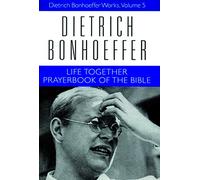 Life Together and Prayerbook of the Bible: Dietrich Bonhoeffer Works, Volume 5