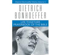 Life Together and Prayerbook of the Bible: Dietrich Bonhoeffer Works, Volume 5