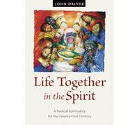 Life Together in the Spirit: A Radical Spirituality for the Twenty-First Century
