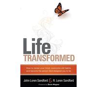 LIFE TRANSFORMED: How to Renew Your Mind, Overcome Old Habits, and Become the Person God Designed You to Be