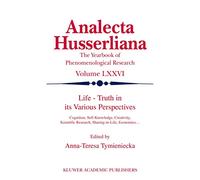 Life Truth in its Various Perspectives: Cognition, Self-Knowledge, Creativity, Scientific Research, Sharing-in-Life, Economics…: 76 (Analecta Husserliana, 76)