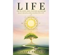 LIFE: Truth, Love, Loss, Success, & Failure: Quotes & Advice from a Father to His Kids to Win in LIFE (LIFE Series)