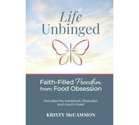 Life Unbinged: Faith-Filled Freedom from Food Obsession