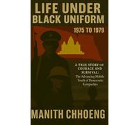LIFE UNDER BLACK UNIFORM 1975 TO 1979: A True Story of Courage and Survival