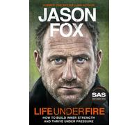 Life Under Fire : The Sunday Times Bestseller - Build Inner Strength and Thrive Under Pressure