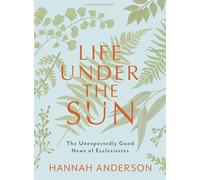 Life Under The Sun Bible Study Book With Video Access: The Unexpectedly Good News of Ecclesiastes