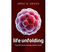 Life Unfolding: How the human body creates itself