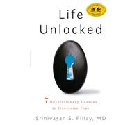 Life Unlocked: 7 Revolutionary Lessons to Overcome Fear