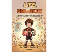 Life Unlocked, Money Basics: Your Guide to Growing Up: 1 (Life Unlocked : Your Guide to Growing Up Series)