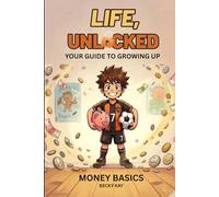 Life Unlocked, Money Basics: Your Guide to Growing Up (Life Unlocked : Your Guide to Growing Up Series)