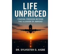 Life Unpriced: Finding Freedom Beyond the Illusion of Abroad