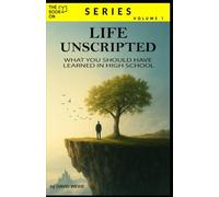 Life Unscripted: What You Should Have Learned in High School (The Book On Series)