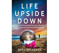 Life Upside Down: The Fall That Transformed Our Lives, Lifting Me Through Grief, Love and Quadriplegia