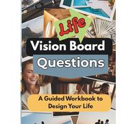 Life Vision Board Questions: A Guided Workbook to Design Your Life