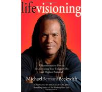 Life Visioning: A Transformative Process for Activating Your Unique Gifts and Highest Potential
