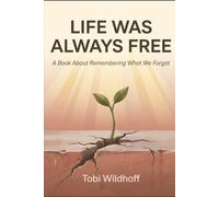 Life Was Always Free: A Book About Remembering What We Forgot