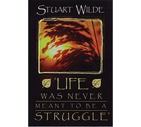 Life Was Never Meant To Be A Struggle by Stuart Wilde (1-Jan-2004) Paperback