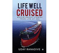 Life Well Cruised: Adventurous Stories From Life at Sea