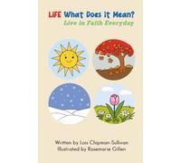 LIFE, What Does it Mean?: Live in Faith Everyday