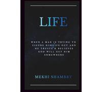 Life: When A Man Is Trying To Figure His Life Out And He Trusts & Believes God Will Get Him Somewhere