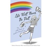 Life Will Never Be Dull: The Little Book of Autism Adventures