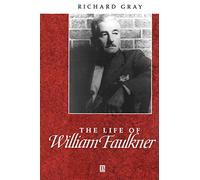 Life William Faulkner: A Critical Biography (Wiley Blackwell Critical Biographies)
