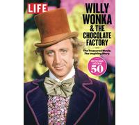 LIFE Willy Wonka & The Chocolate Factory: The Treasured Movie. The Inspiring Story.