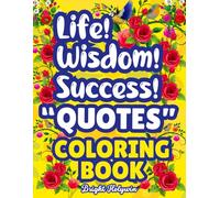 Life, Wisdom & Success Quotes Coloring Book for Adults: Motivation, Inspiration, Stress Relief, Positive Affirmations | Relaxation, Confidence, Mindfulness and Calming Growth Tips