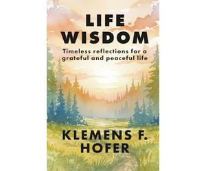 Life Wisdom: Timeless reflections for a grateful and peaceful life.