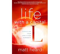 Life with a Capital L: Embracing Your God-Given Humanity