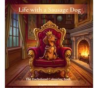 Life with a Sausage Dog: The Dachshund Colouring Book for Adults - 40 Funny & Relatable Illustrations, the Perfect Gift for Dachshund Owners