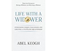 Life with a Widower: Overcoming Unique Challenges and Creating a Fulfilling Relationship: 3 (Dating a Widower)