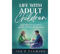 Life With Adult Children: Fostering New Dynamics, Respecting Boundaries, and Growing Healthy Relationships