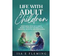 Life With Adult Children: Fostering New Dynamics, Respecting Boundaries, and Growing Healthy Relationships