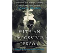 Life with an Impossible Person: A Memoir of Love, Loss, and Transformation