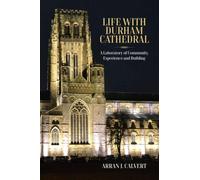 Life with Durham Cathedral : A Laboratory of Community, Experience and Building