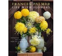 Life with Flowers : Inspiration and Lessons from the Garden