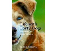 Life with Forty Dogs: Misadventures with Runts, Rejects, Retirees, and Rescues
