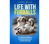 Life With Furballs: A Humorous Guide to the Quirky Behaviors of Cats and Dogs (Life Uncomplicated: Practical and Playful Guides for Thriving in the Chaos)