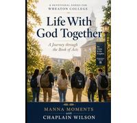 Life With God Together: A Journey Through the Book of Acts: Manna Moments With Chaplain Wilson