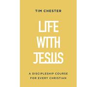 Life with Jesus: A Discipleship Course for Every Christian (Let the gospel and God's grace shape your attitude to church, Bible reading, prayer, suffering and how you live your life. Studies for individuals, churches or small-groups. Confirmation/baptism)