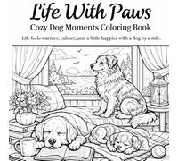 Life With Paws: Cozy Dog Moments Coloring Book: Life feels warmer, calmer, and a little happier with a dog by your side (Smart Start Learning Series for Kids)