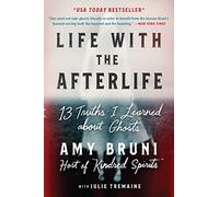 Life with the Afterlife : 13 Truths I Learned about Ghosts