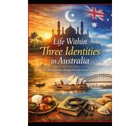 Life Within Three Identities in Australis- An Immigrant’s Perspective on Core Values: -Consolidation of core values