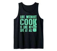 Life Without a Cook Funny Culinary Quote for Foodies Tank Top