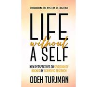 Life Without A Self: Unravelling The Mystery Of Existence